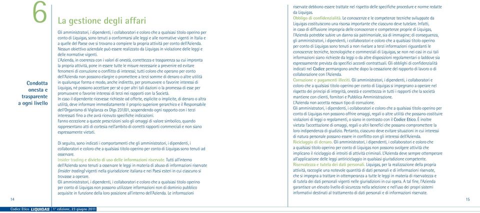 Nessun obiettivo aziendale può essere realizzato da Liquigas in violazione delle leggi e delle normative vigenti.