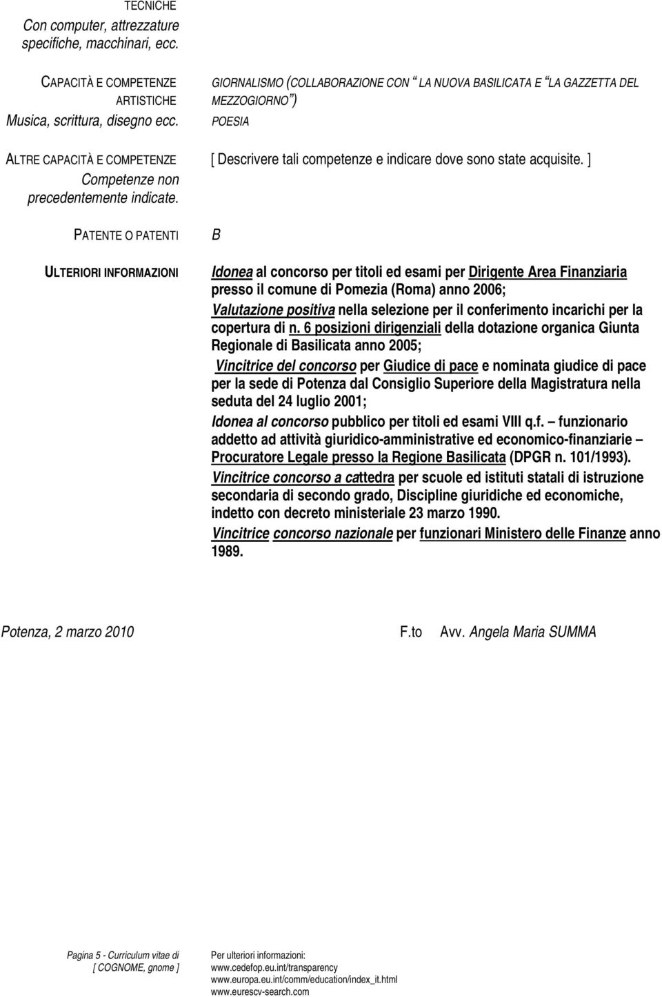 ] B Idonea al concorso per titoli ed esami per Dirigente Area Finanziaria presso il comune di Pomezia (Roma) anno 2006; Valutazione positiva nella selezione per il conferimento incarichi per la