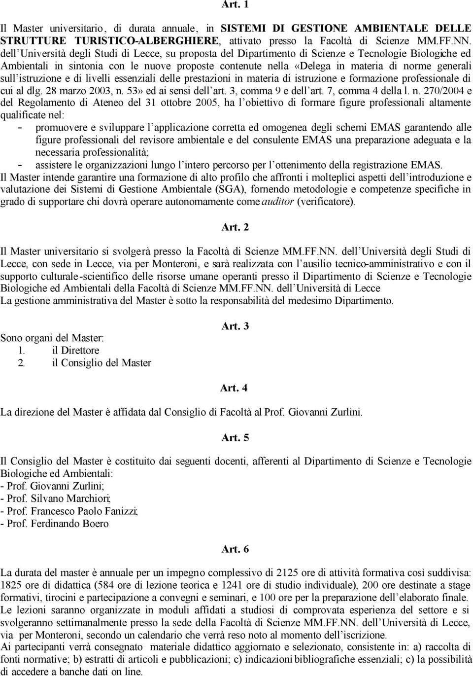 generali sull istruzione e di livelli essenziali delle prestazioni in materia di istruzione e formazione professionale di cui al dlg. 28 marzo 2003, n. 53» ed ai sensi dell art. 3, comma 9 e dell art.