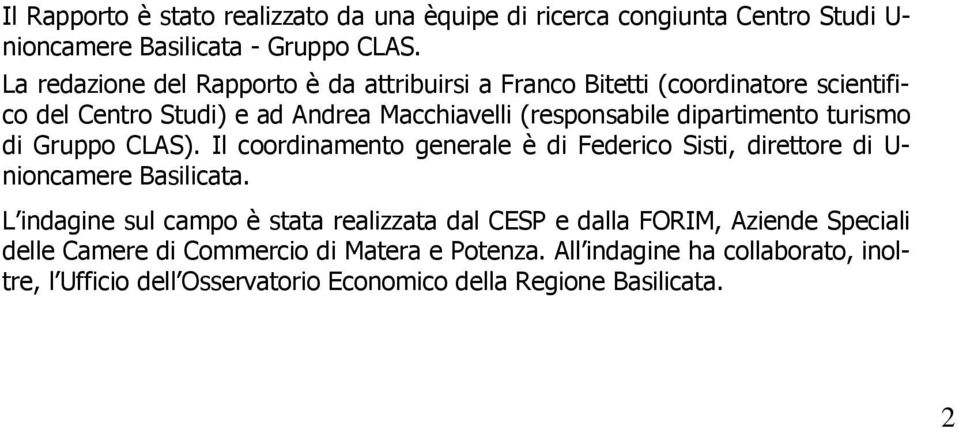 dipartimento turismo di Gruppo CLAS). Il coordinamento generale è di Federico Sisti, direttore di U- nioncamere Basilicata.