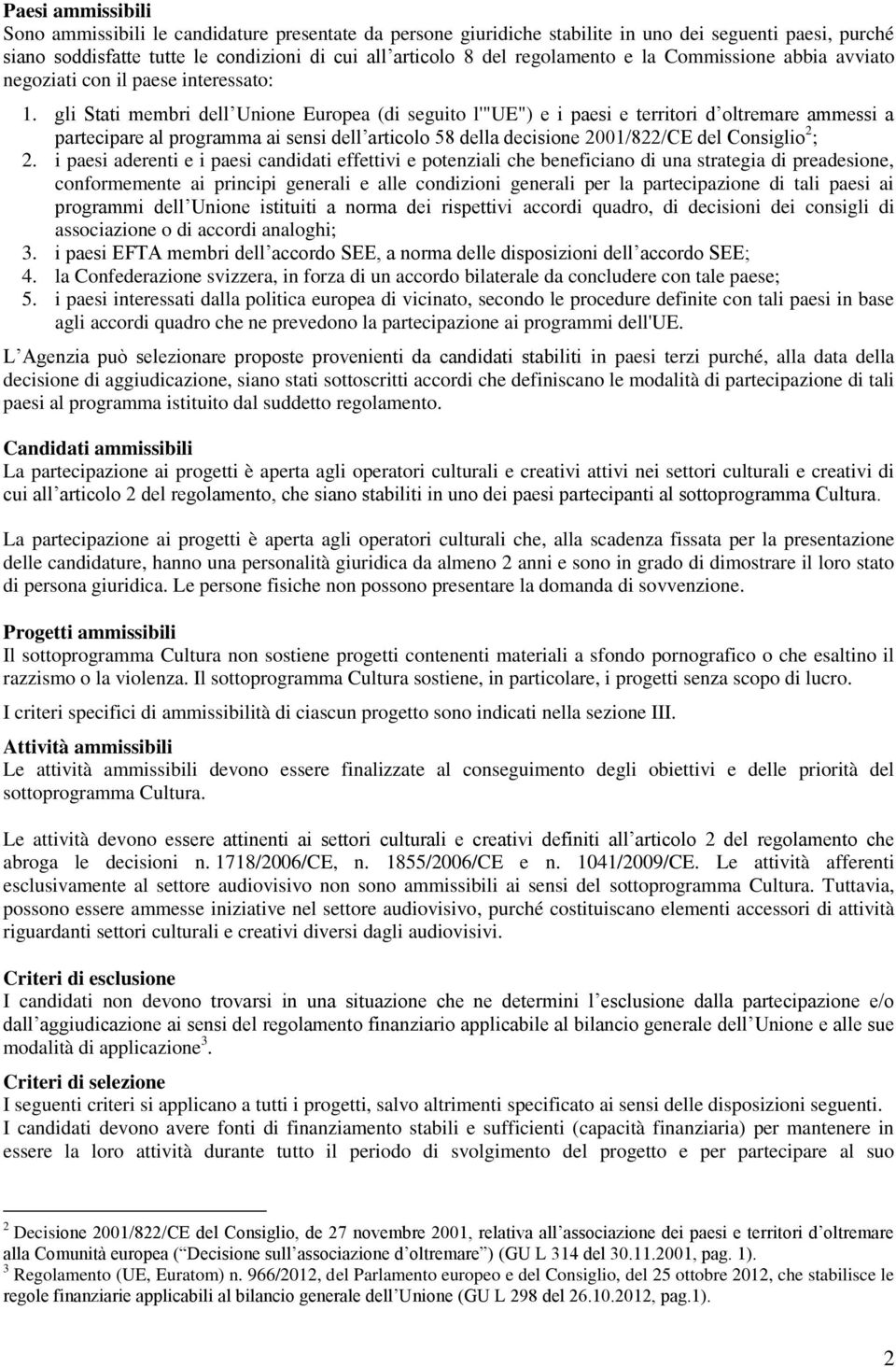 gli Stati membri dell Unione Europea (di seguito l'"ue") e i paesi e territori d oltremare ammessi a partecipare al programma ai sensi dell articolo 58 della decisione 2001/822/CE del Consiglio 2 ; 2.