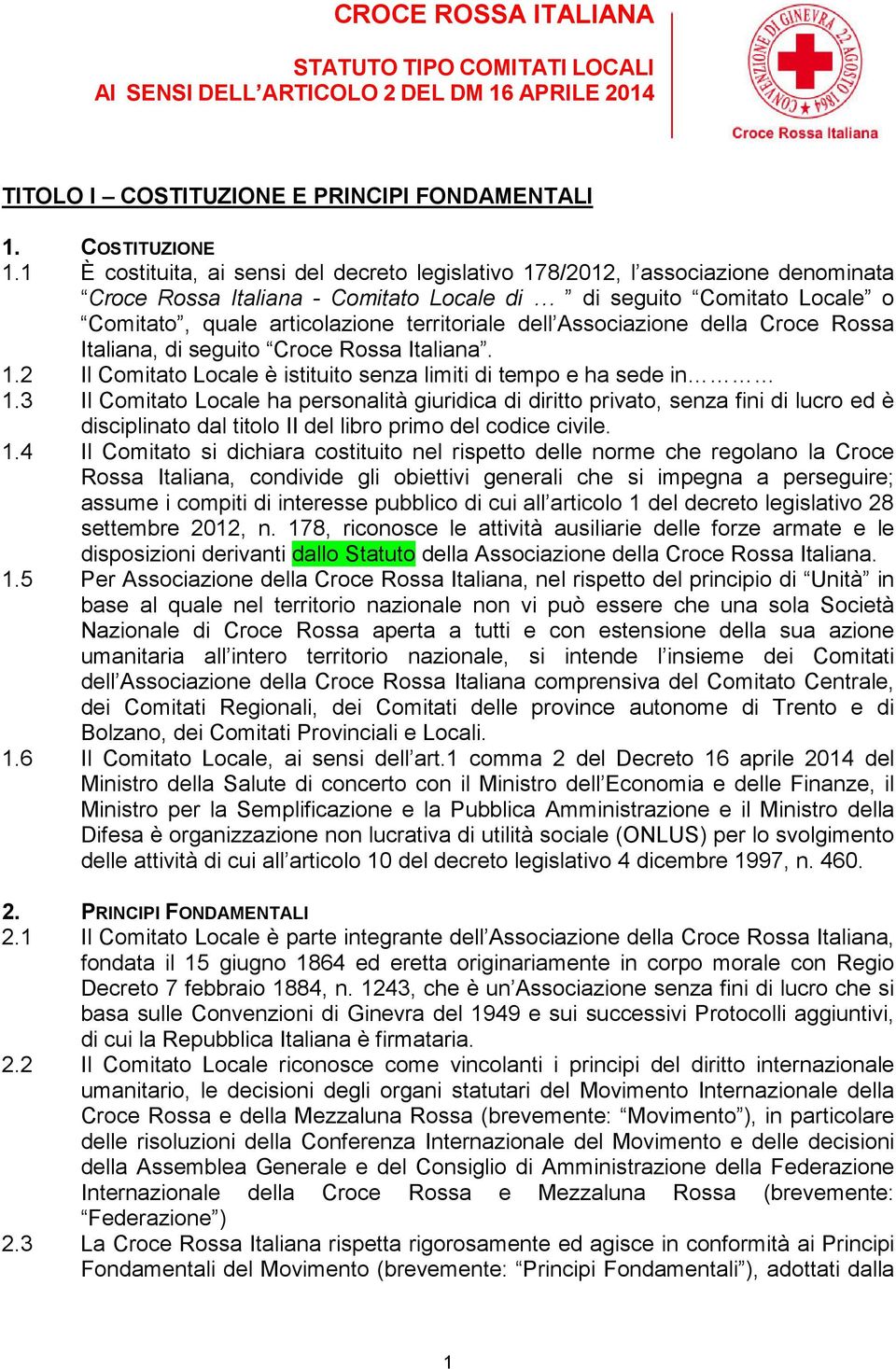 dell Associazione della Croce Rossa Italiana, di seguito Croce Rossa Italiana. 1.2 Il Comitato Locale è istituito senza limiti di tempo e ha sede in 1.