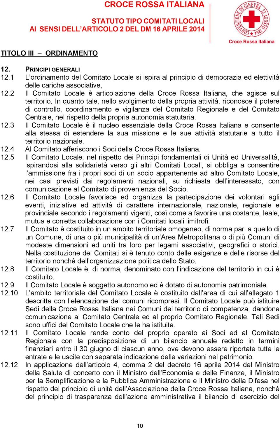 In quanto tale, nello svolgimento della propria attività, riconosce il potere di controllo, coordinamento e vigilanza del Comitato Regionale e del Comitato Centrale, nel rispetto della propria