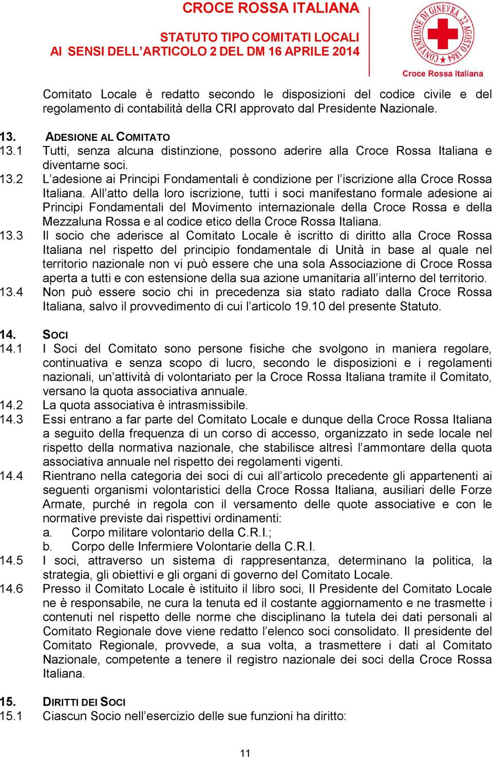 All atto della loro iscrizione, tutti i soci manifestano formale adesione ai Principi Fondamentali del Movimento internazionale della Croce Rossa e della Mezzaluna Rossa e al codice etico della Croce