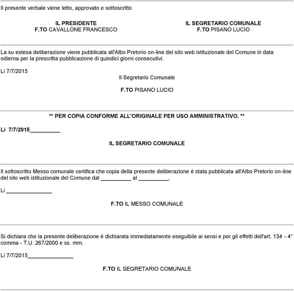 consecutivi. Li 7/7/2015 Il Segretario Comunale F.TO PISANO LUCIO Li 7/7/2015 ** PER COPIA CONFORME ALL'ORIGINALE PER USO AMMINISTRATIVO.