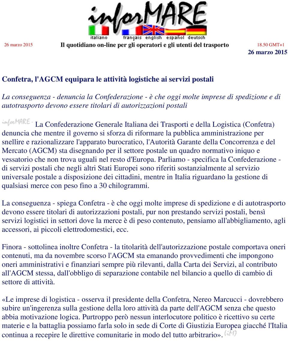 devono essere titolari di autorizzazioni postali La Confederazione Generale Italiana dei Trasporti e della Logistica (Confetra) denuncia che mentre il governo si sforza di riformare la pubblica