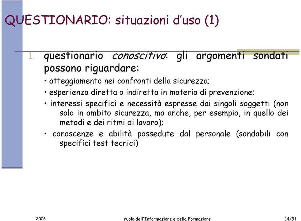 diretta o indiretta in materia di prevenzione; interessi specifici e necessità espresse dai singoli soggetti (non solo in