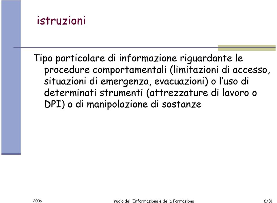 evacuazioni) o l uso di determinati strumenti (attrezzature di lavoro o