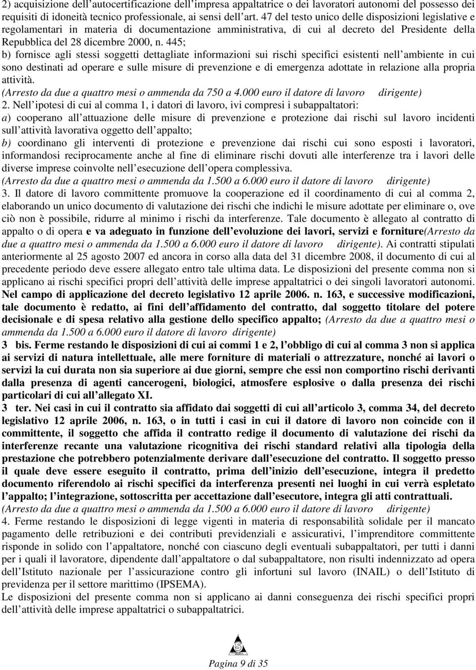 445; b) fornisce agli stessi soggetti dettagliate informazioni sui rischi specifici esistenti nell ambiente in cui sono destinati ad operare e sulle misure di prevenzione e di emergenza adottate in