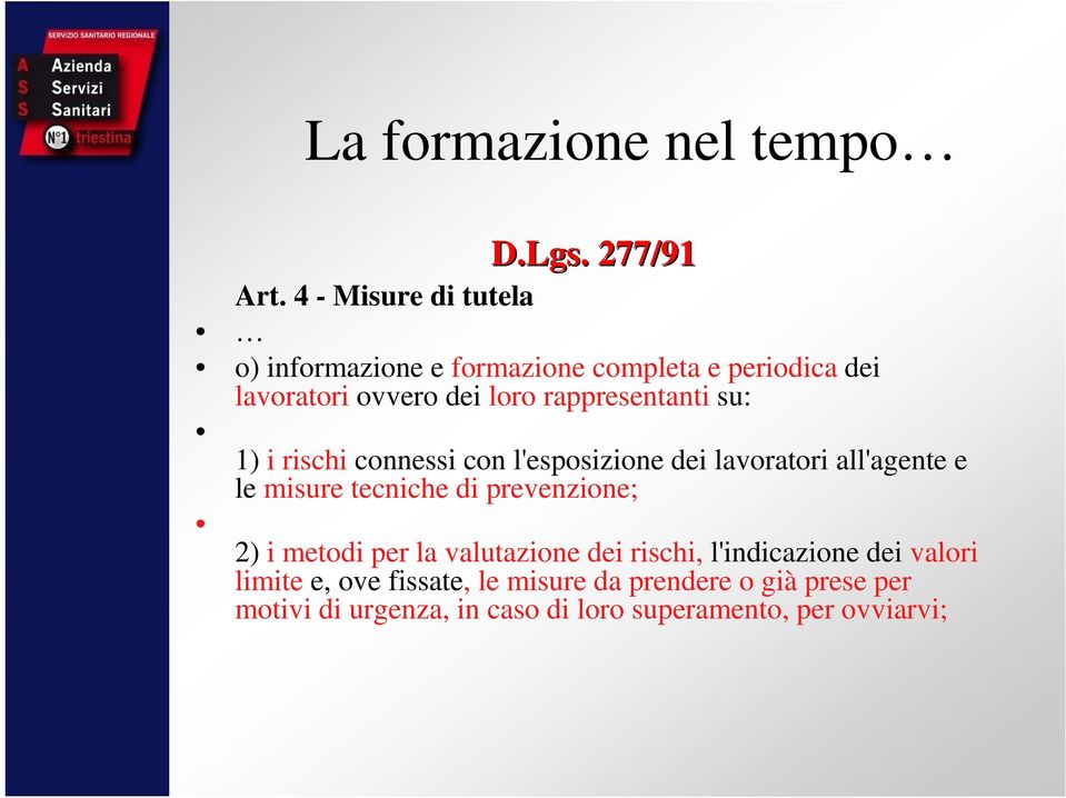 su: 1) i rischi connessi con l'esposizione dei lavoratori all'agente e le misure tecniche di prevenzione; 2) i metodi