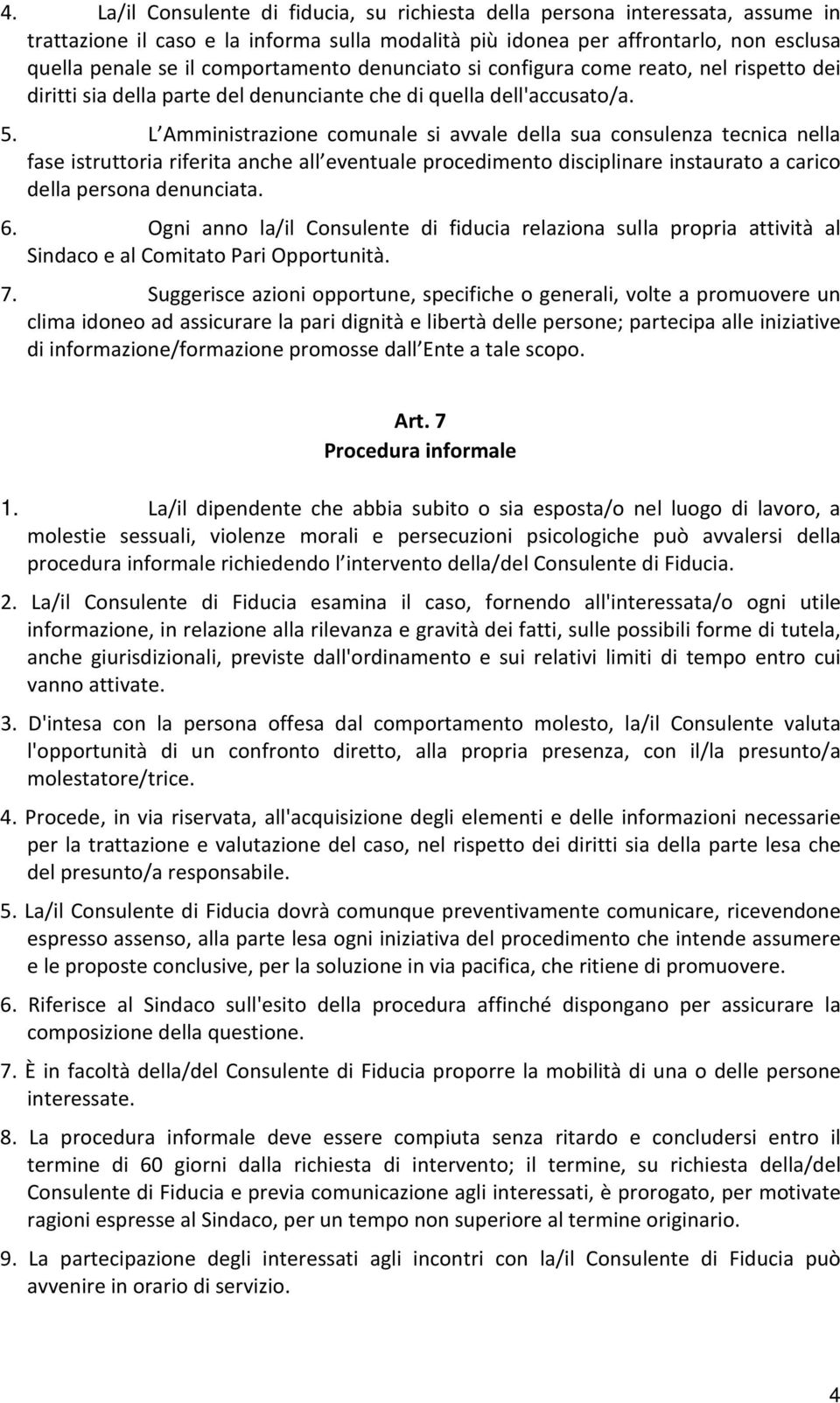 L Amministrazione comunale si avvale della sua consulenza tecnica nella fase istruttoria riferita anche all eventuale procedimento disciplinare instaurato a carico della persona denunciata. 6.