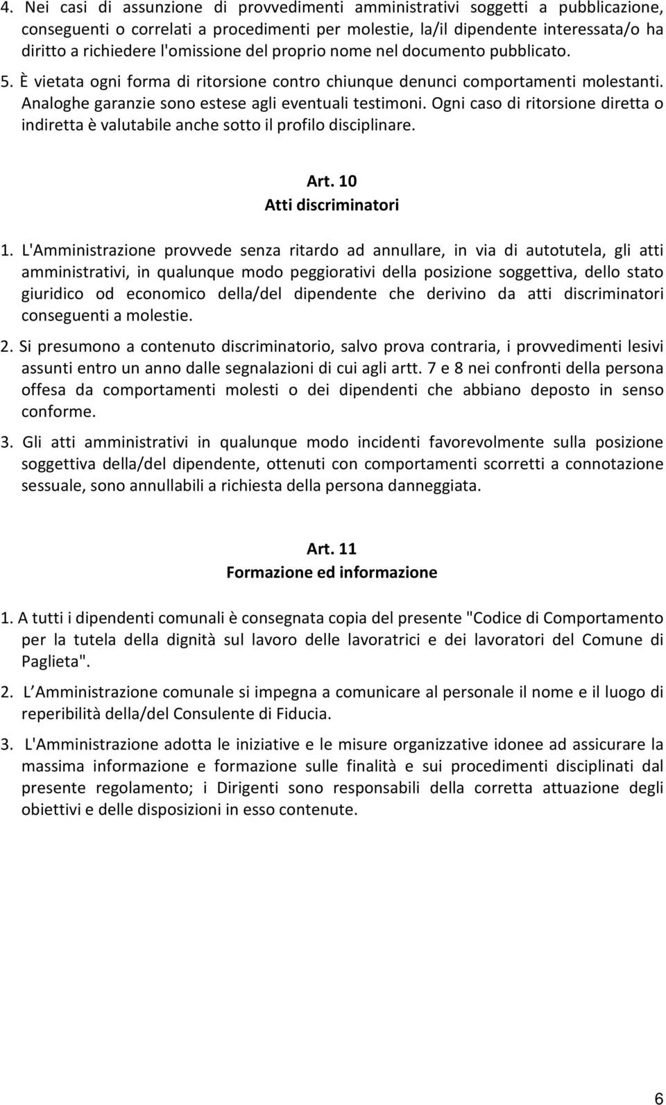 Ogni caso di ritorsione diretta o indiretta è valutabile anche sotto il profilo disciplinare. Art. 10 Atti discriminatori 1.