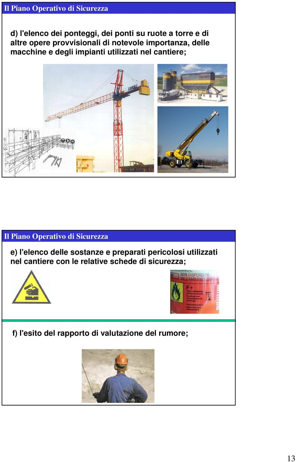 cantiere; Il Piano Operativo di Sicurezza e) l'elenco delle sostanze e preparati pericolosi