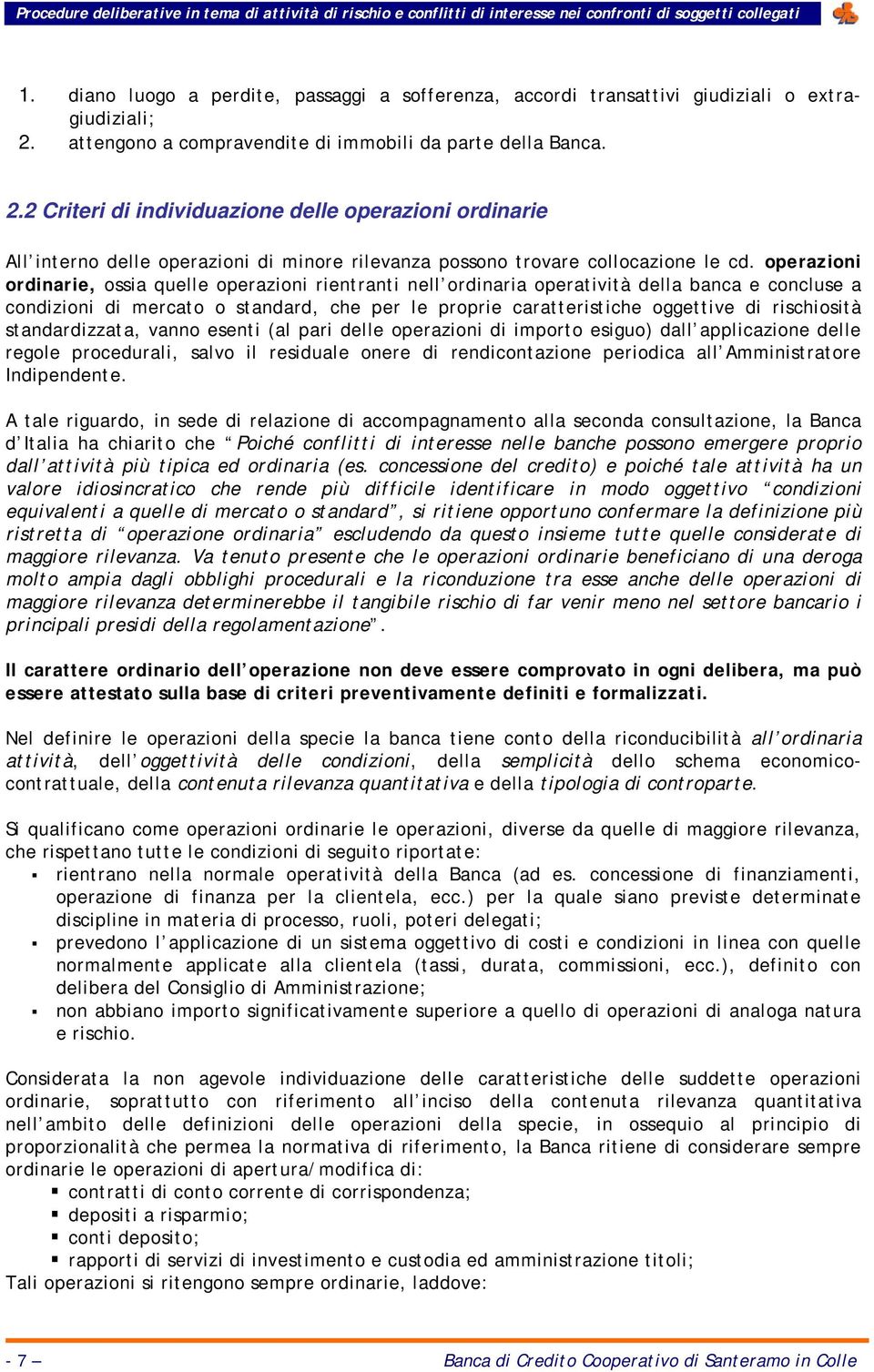 2 Criteri di individuazione delle operazioni ordinarie All interno delle operazioni di minore rilevanza possono trovare collocazione le cd.