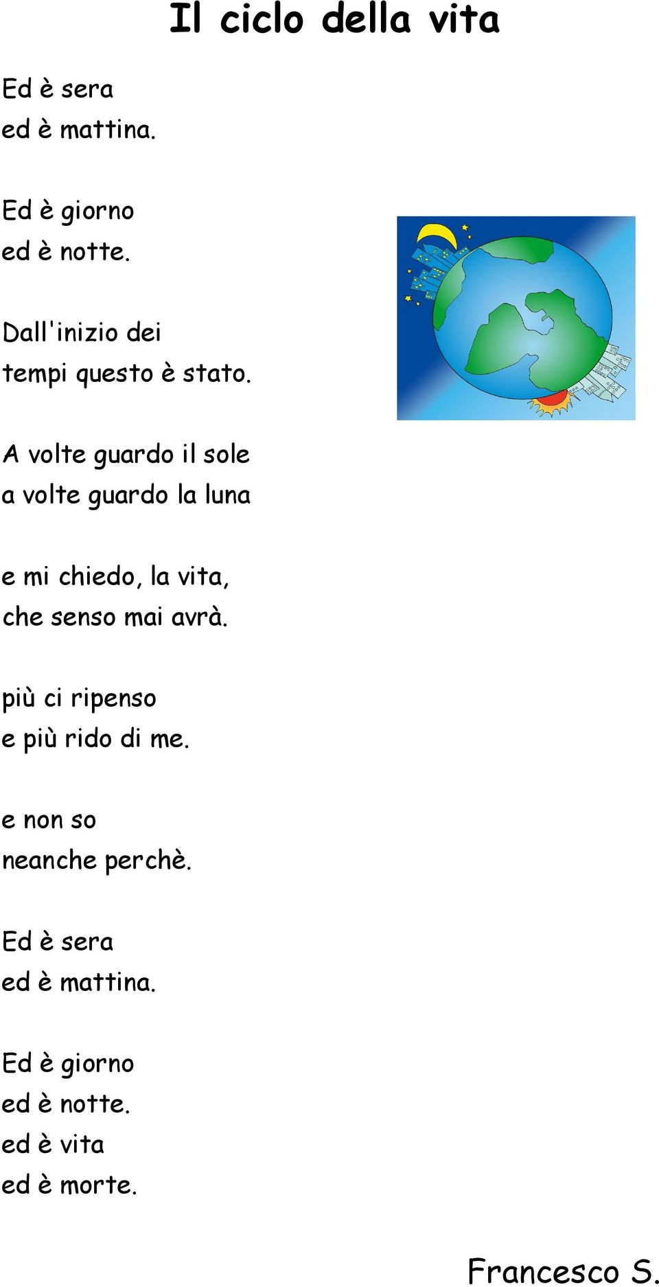 A volte guardo il sole a volte guardo la luna e mi chiedo, la vita, che senso mai