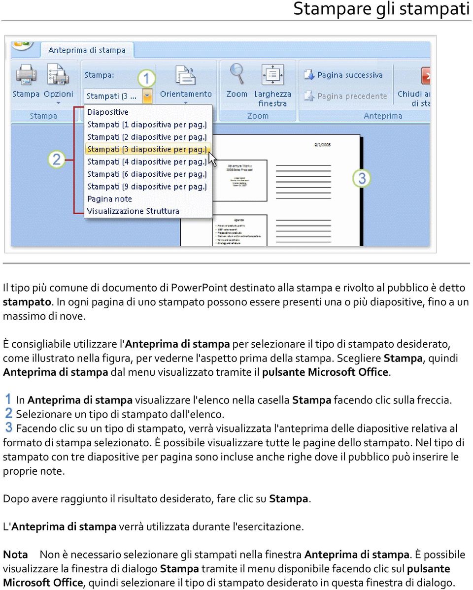 È consigliabile utilizzare l'anteprima di stampa per selezionare il tipo di stampato desiderato, come illustrato nella figura, per vederne l'aspetto prima della stampa.