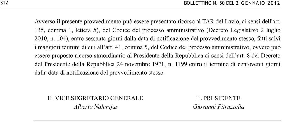 104), entro sessanta giorni dalla data di notificazione del provvedimento stesso, fatti salvi i maggiori termini di cui all art.