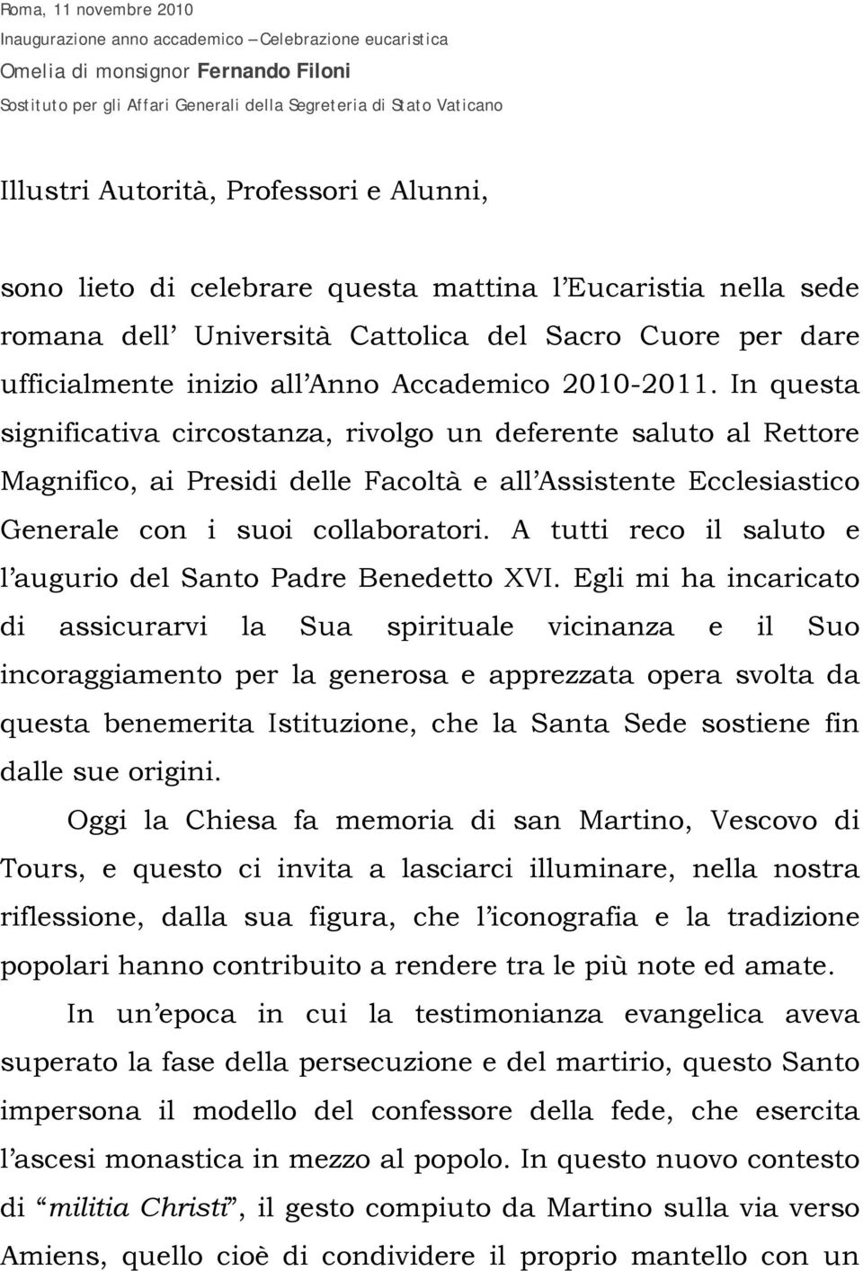 2010-2011. In questa significativa circostanza, rivolgo un deferente saluto al Rettore Magnifico, ai Presidi delle Facoltà e all Assistente Ecclesiastico Generale con i suoi collaboratori.