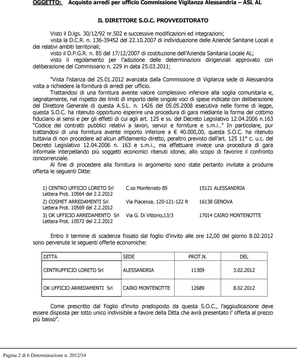 229 in data 25.03.2011; Vista l istanza del 25.01.2012 avanzata dalla Commissione di Vigilanza sede di Alessandria volta a richiedere la fornitura di arredi per ufficio.