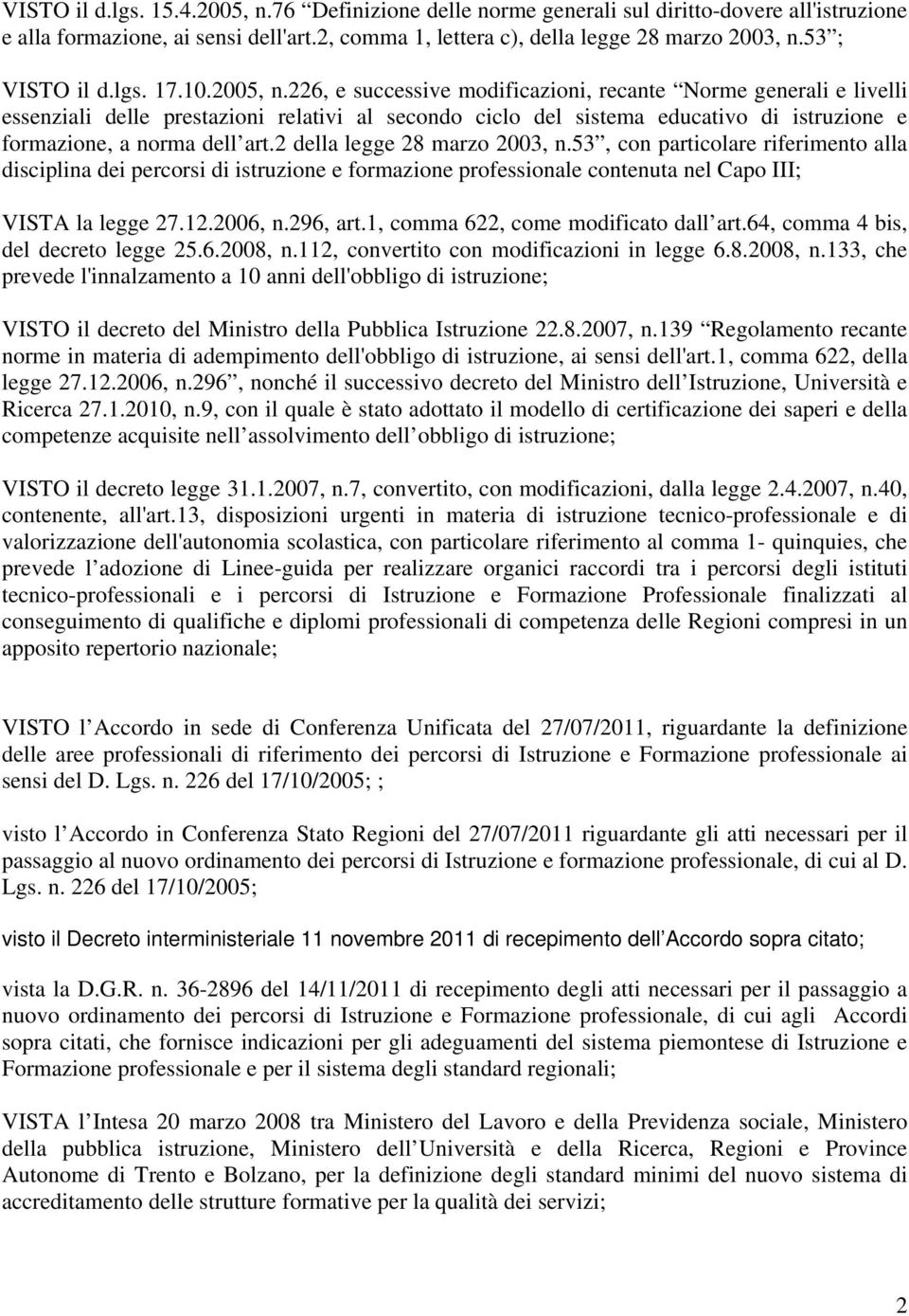 226, e successive modificazioni, recante Norme generali e livelli essenziali delle prestazioni relativi al secondo ciclo del sistema educativo di istruzione e formazione, a norma dell art.