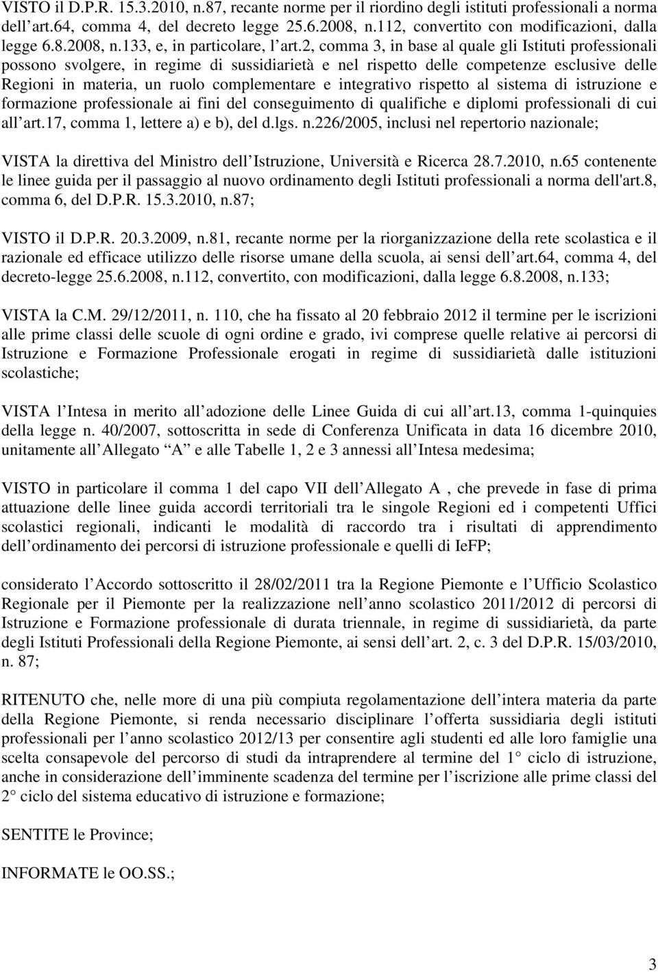 2, comma 3, in base al quale gli Istituti professionali possono svolgere, in regime di sussidiarietà e nel rispetto delle competenze esclusive delle Regioni in materia, un ruolo complementare e