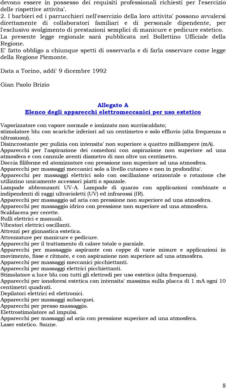 semplici di manicure e pedicure estetico. La presente legge regionale sarà pubblicata nel Bollettino Ufficiale della Regione.