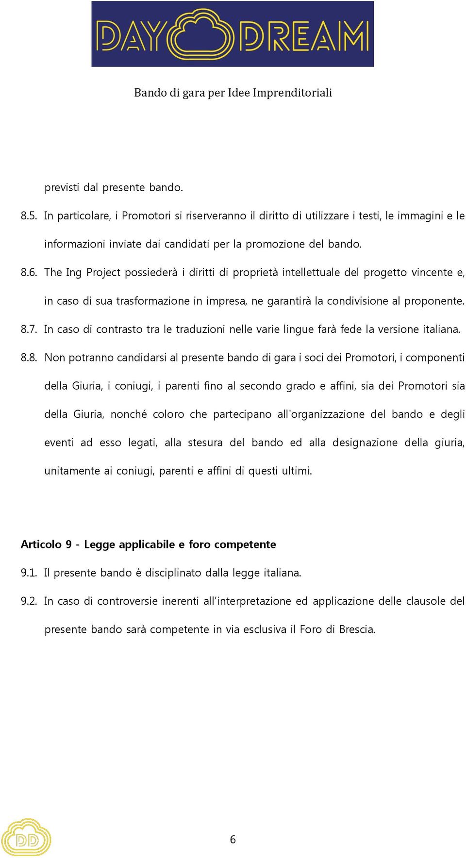 In caso di contrasto tra le traduzioni nelle varie lingue farà fede la versione italiana. 8.