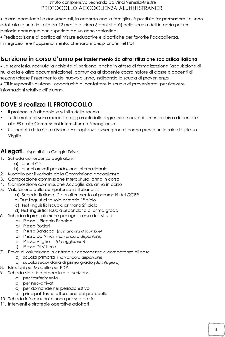 Predisposizione di particolari misure educative e didattiche per favorire l accoglienza, l integrazione e l apprendimento, che saranno esplicitate nel PDP Iscrizione in corso d anno per trasferimento