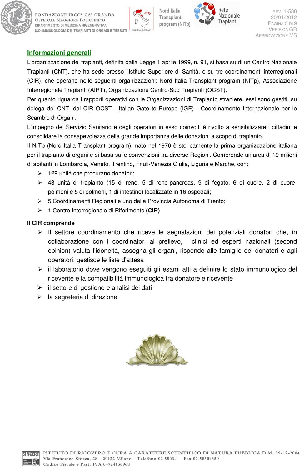 Associazione Interregionale Trapianti (AIRT), Organizzazione Centro-Sud Trapianti (OCST).
