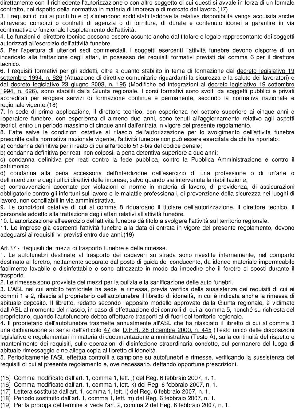 I requisiti di cui ai punti b) e c) s'intendono soddisfatti laddove la relativa disponibilità venga acquisita anche attraverso consorzi o contratti di agenzia o di fornitura, di durata e contenuto