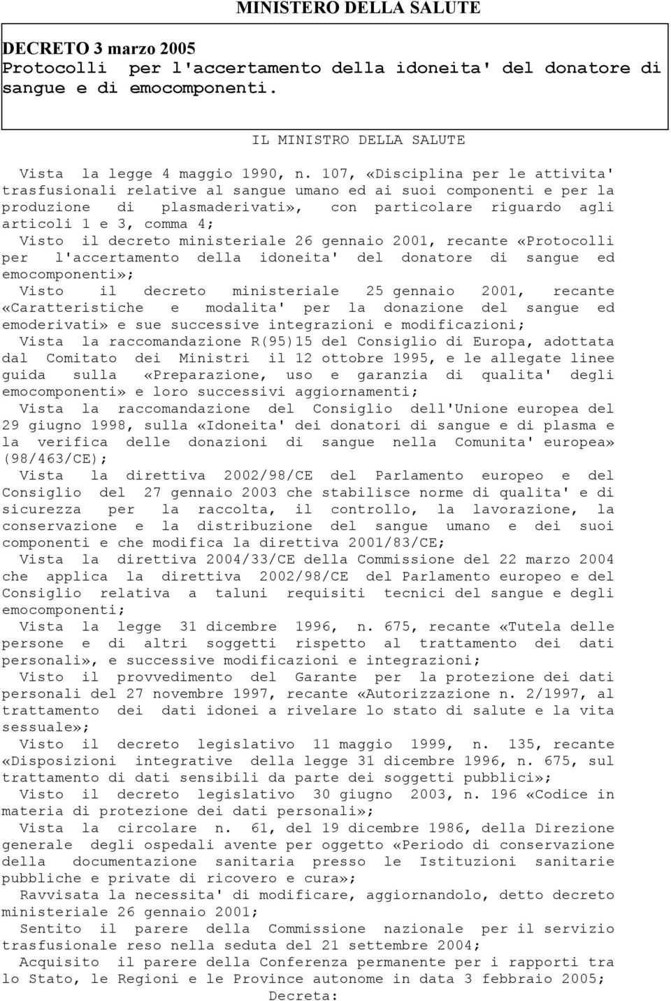 decreto ministeriale 26 gennaio 2001, recante «Protocolli per l'accertamento della idoneita' del donatore di sangue ed emocomponenti»; Visto il decreto ministeriale 25 gennaio 2001, recante