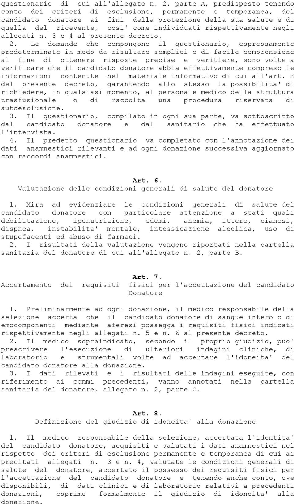 individuati rispettivamente negli allegati n. 3 e 4 al presente decreto. 2.