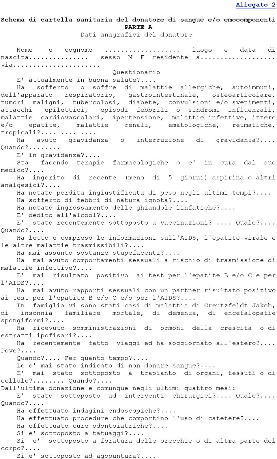 ... Ha sofferto o soffre di malattie allergiche, autoimmuni, dell'apparato respiratorio, gastrointestinale, osteoarticolare, tumori maligni, tubercolosi, diabete, convulsioni e/o svenimenti, attacchi