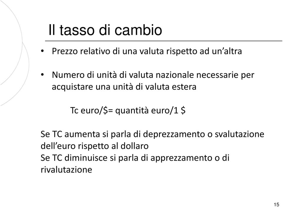 euro/$= quantità euro/1 $ Se TC aumenta si parla di deprezzamento o svalutazione