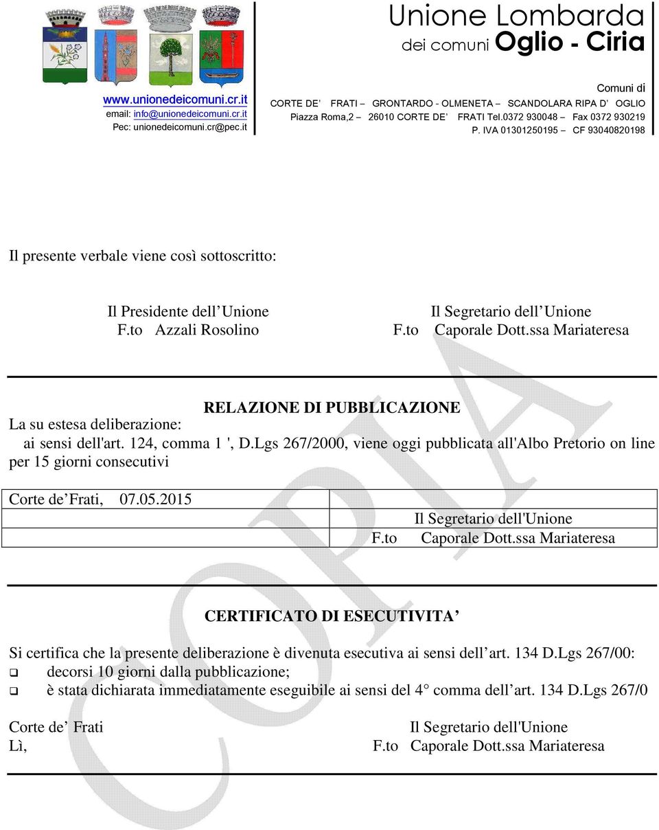 Lgs 267/2000, viene oggi pubblicata all'albo Pretorio on line per 15 giorni consecutivi Corte de Frati, 07.05.2015 F.to Il Segretario dell'unione Caporale Dott.