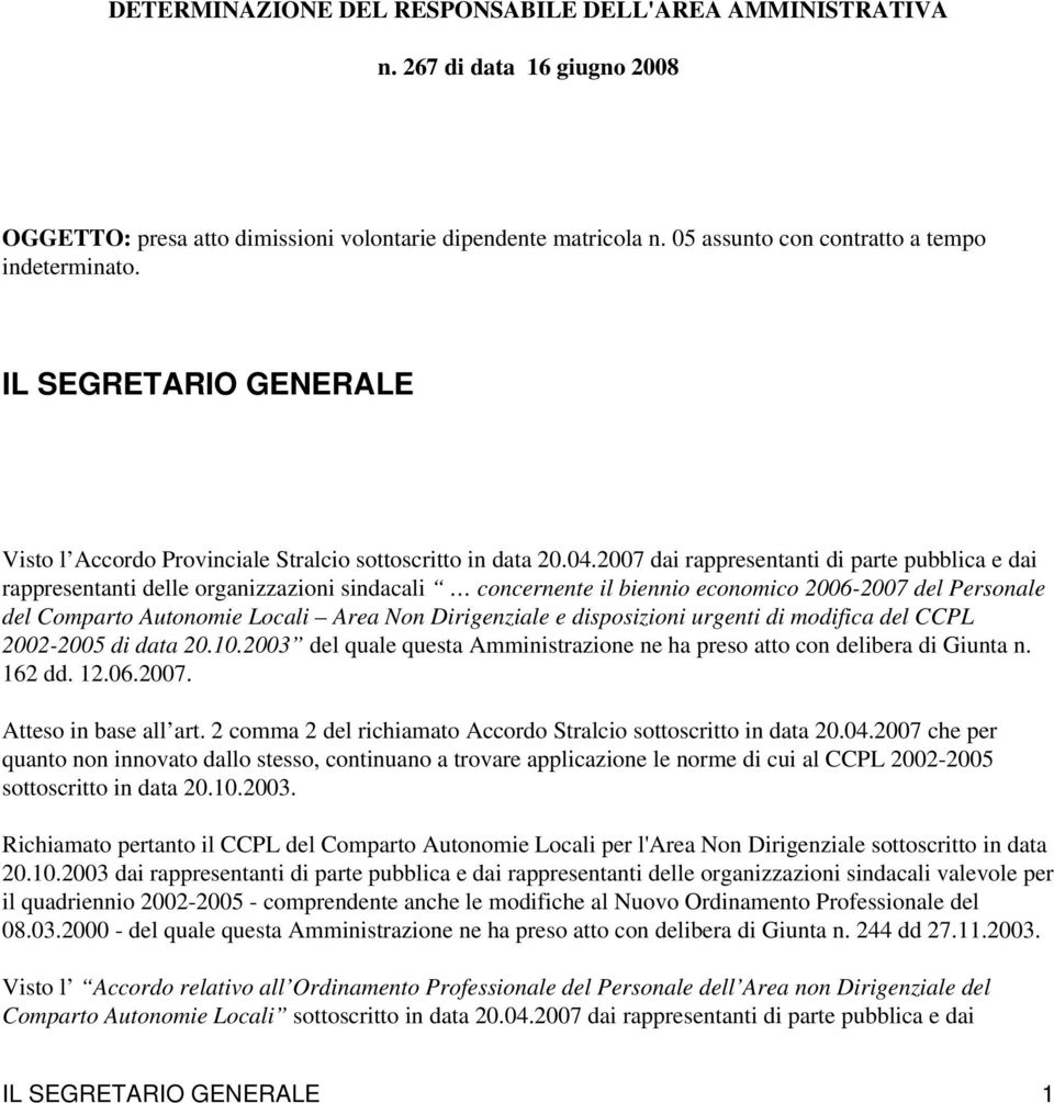 2007 dai rappresentanti di parte pubblica e dai rappresentanti delle organizzazioni sindacali concernente il biennio economico 2006-2007 del Personale del Comparto Autonomie Locali Area Non