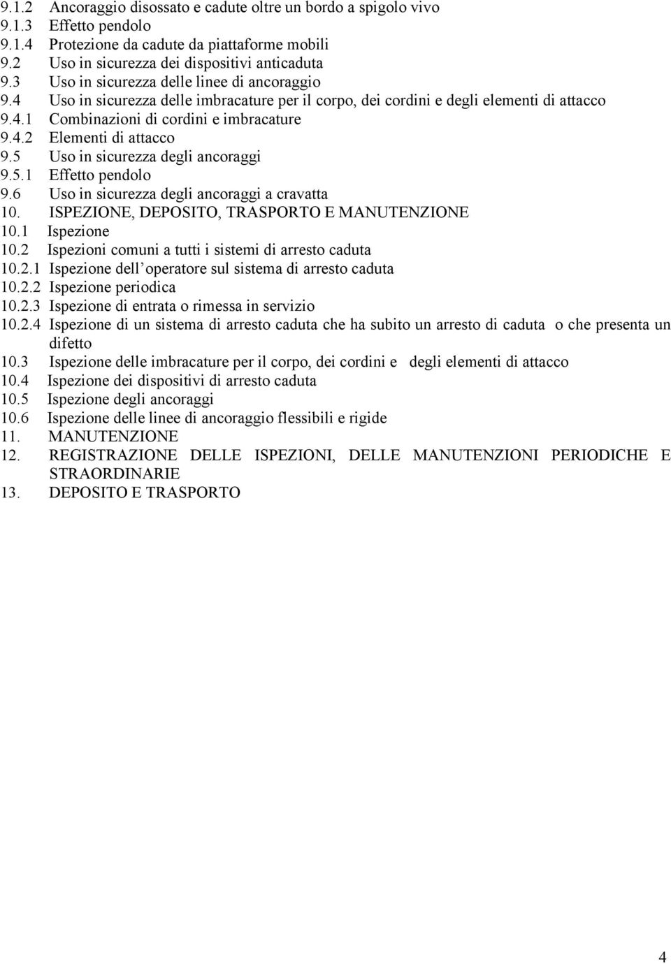 5 Uso in sicurezza degli ancoraggi 9.5.1 Effetto pendolo 9.6 Uso in sicurezza degli ancoraggi a cravatta 10. ISPEZIONE, DEPOSITO, TRASPORTO E MANUTENZIONE 10.1 10.