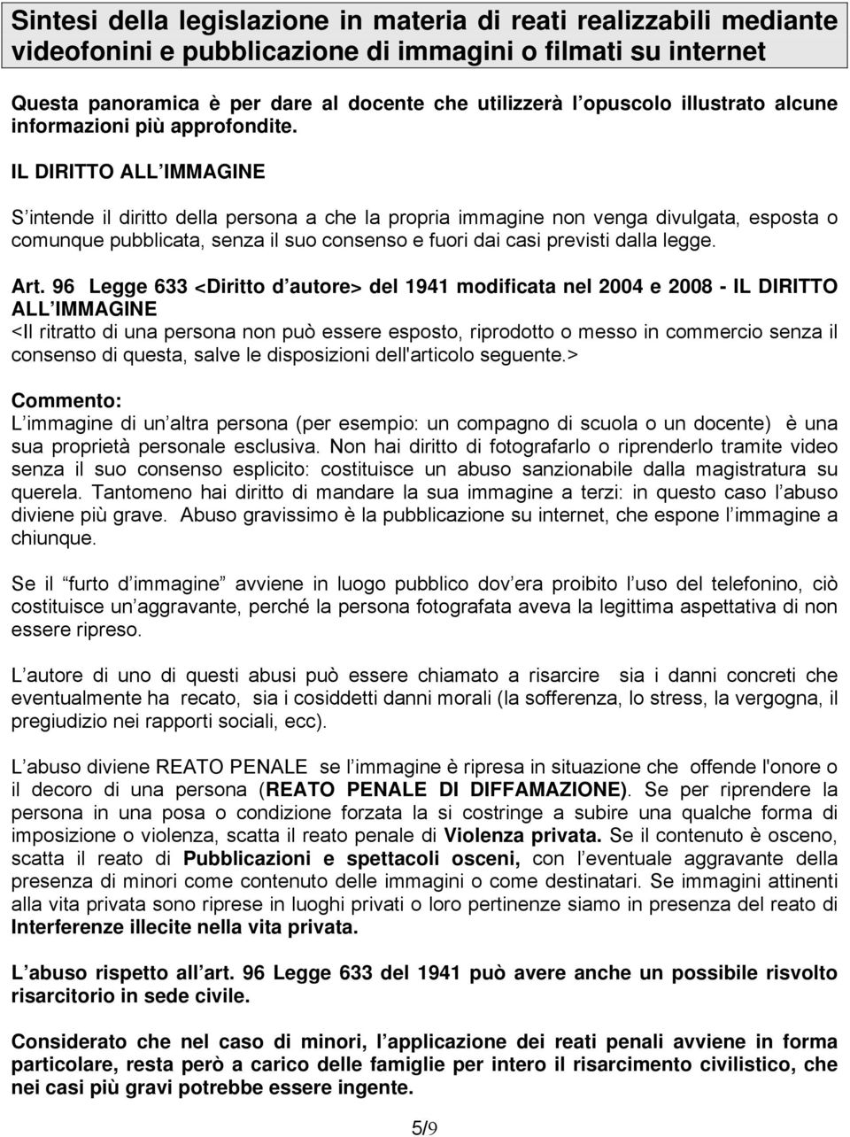 IL DIRITTO ALL IMMAGINE S intende il diritto della persona a che la propria immagine non venga divulgata, esposta o comunque pubblicata, senza il suo consenso e fuori dai casi previsti dalla legge.