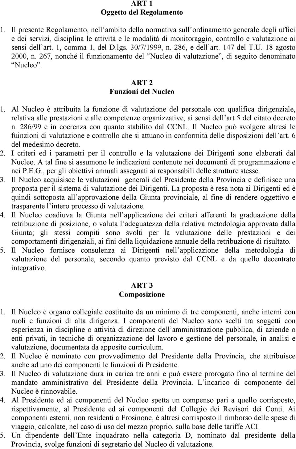 art. 1, comma 1, del D.lgs. 30/7/1999, n. 286, e dell art. 147 del T.U. 18 agosto 2000, n. 267, nonché il funzionamento del Nucleo di valutazione, di seguito denominato Nucleo.
