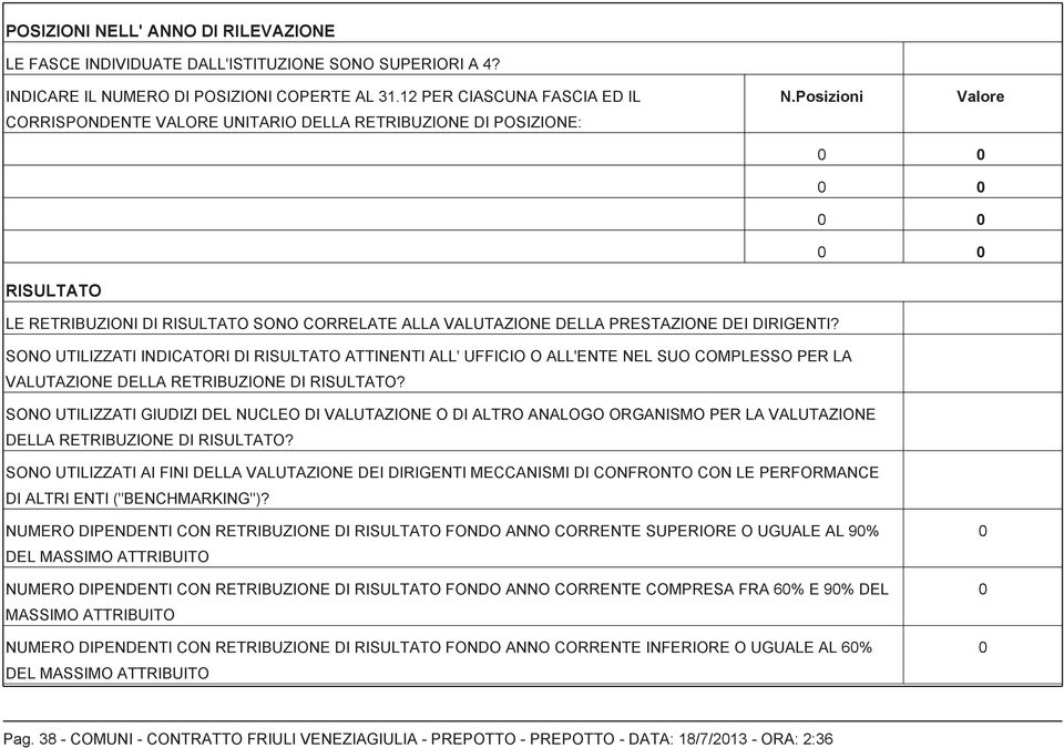 Posizioni Valore RISULTATO LE RETRIBUZIONI DI RISULTATO SONO CORRELATE ALLA VALUTAZIONE DELLA PRESTAZIONE DEI DIRIGENTI?