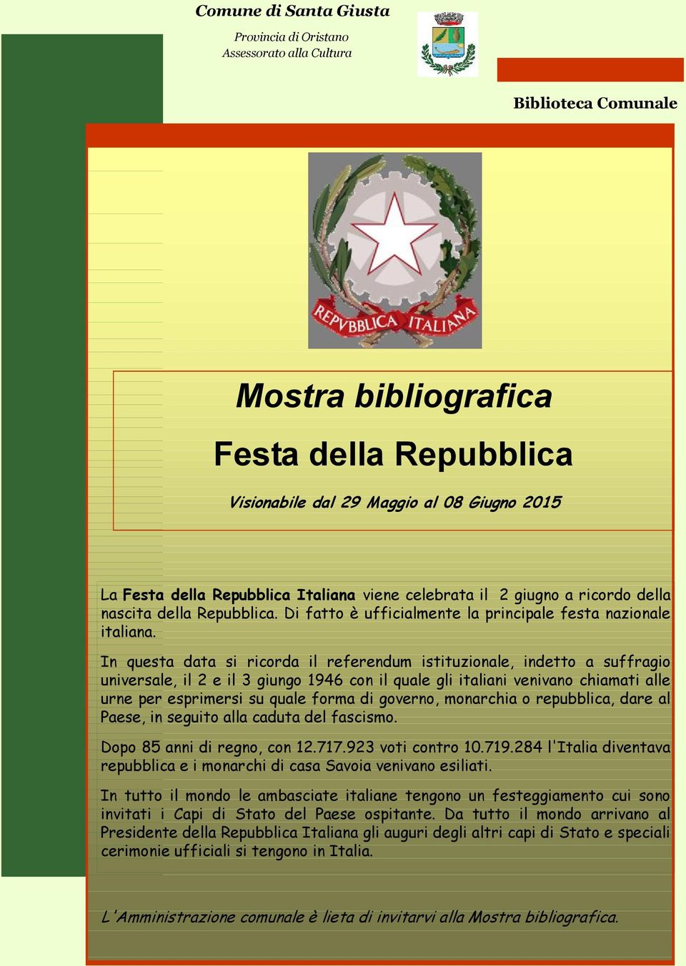 In questa data si ricorda il referendum istituzionale, indetto a suffragio universale, il 2 e il 3 giungo 1946 con il quale gli italiani venivano chiamati alle urne per esprimersi su quale forma di