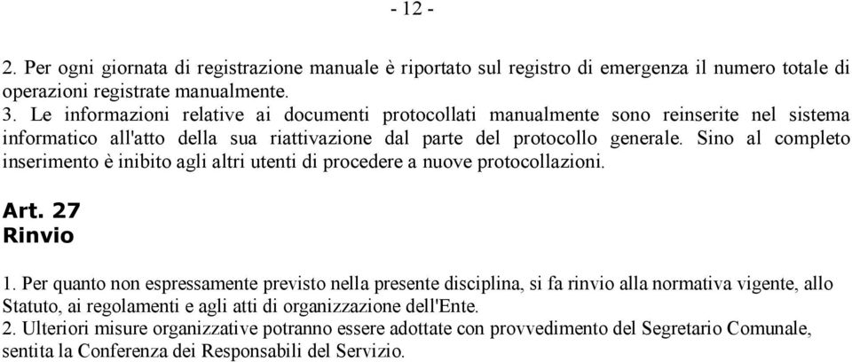 Sino al completo inserimento è inibito agli altri utenti di procedere a nuove protocollazioni. Art. 27 Rinvio 1.