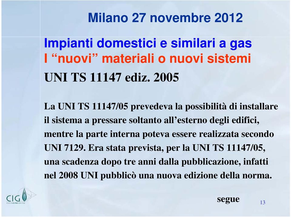 esterno degli edifici, mentre la parte interna poteva essere realizzata secondo UNI 7129.