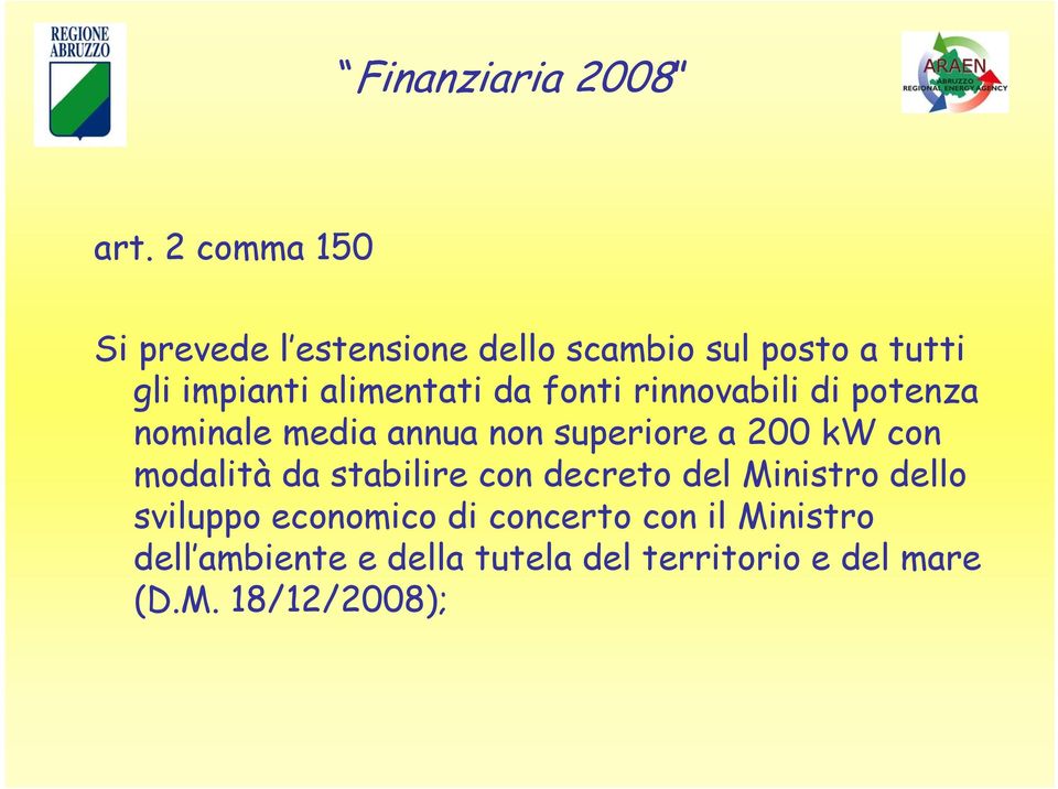 da fonti rinnovabili di potenza nominale media annua non superiore a 200 kw con modalità da