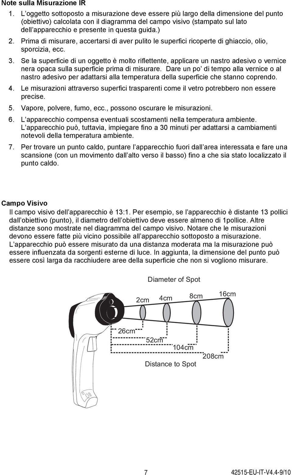 guida.) 2. Prima di misurare, accertarsi di aver pulito le superfici ricoperte di ghiaccio, olio, sporcizia, ecc. 3.