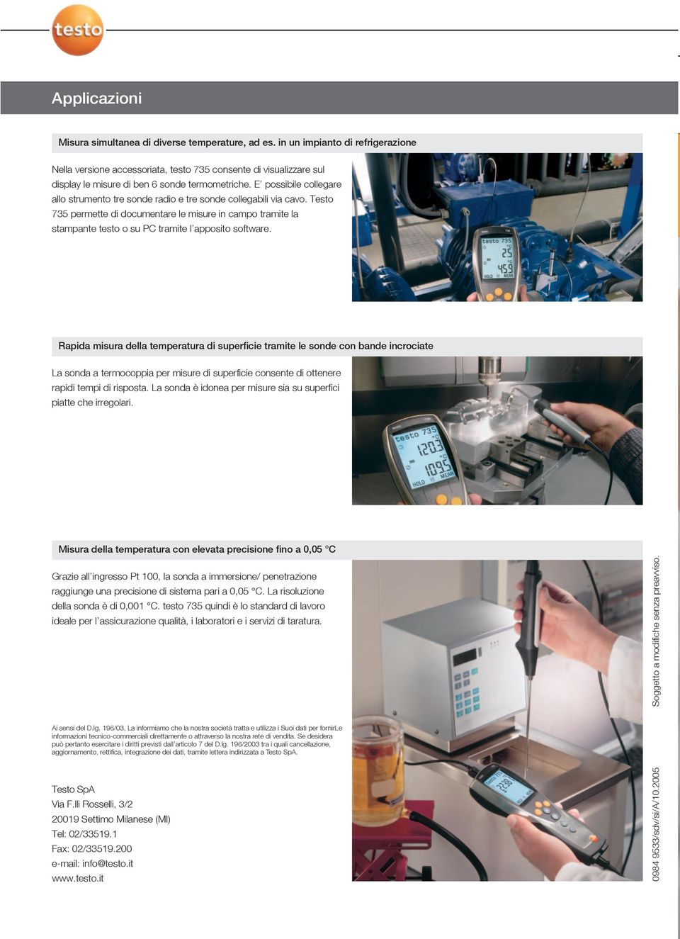 E possibile collegare allo strumento tre sonde radio e tre sonde collegabili via cavo.