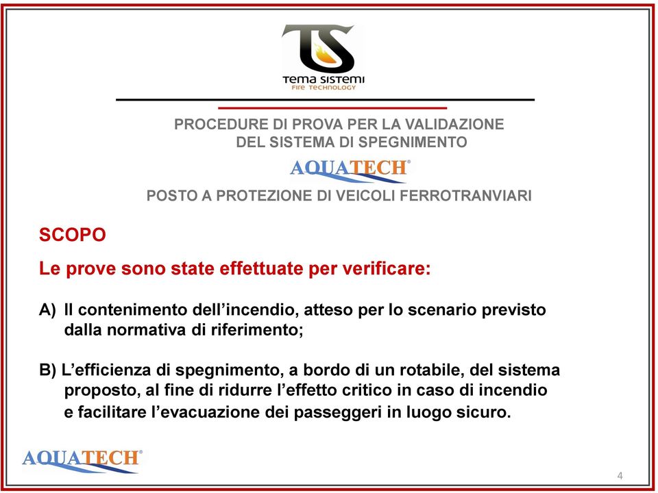 riferimento; B) L efficienza di spegnimento, a bordo di un rotabile, del sistema proposto, al fine di