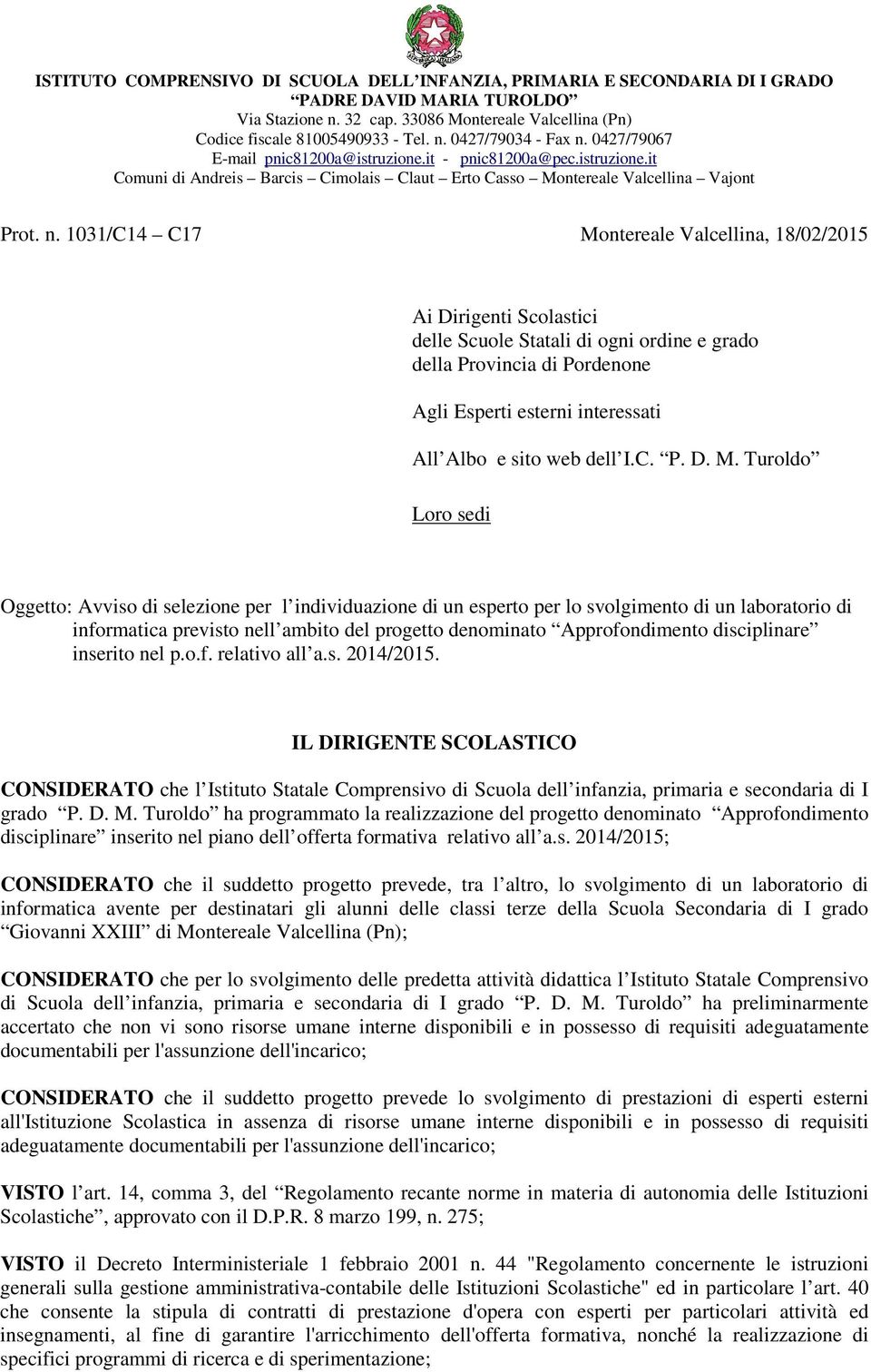 1031/C14 C17 Montereale Valcellina, 18/02/2015 Ai Dirigenti Scolastici delle Scuole Statali di ogni ordine e grado della Provincia di Pordenone Agli Esperti esterni interessati All Albo e sito web