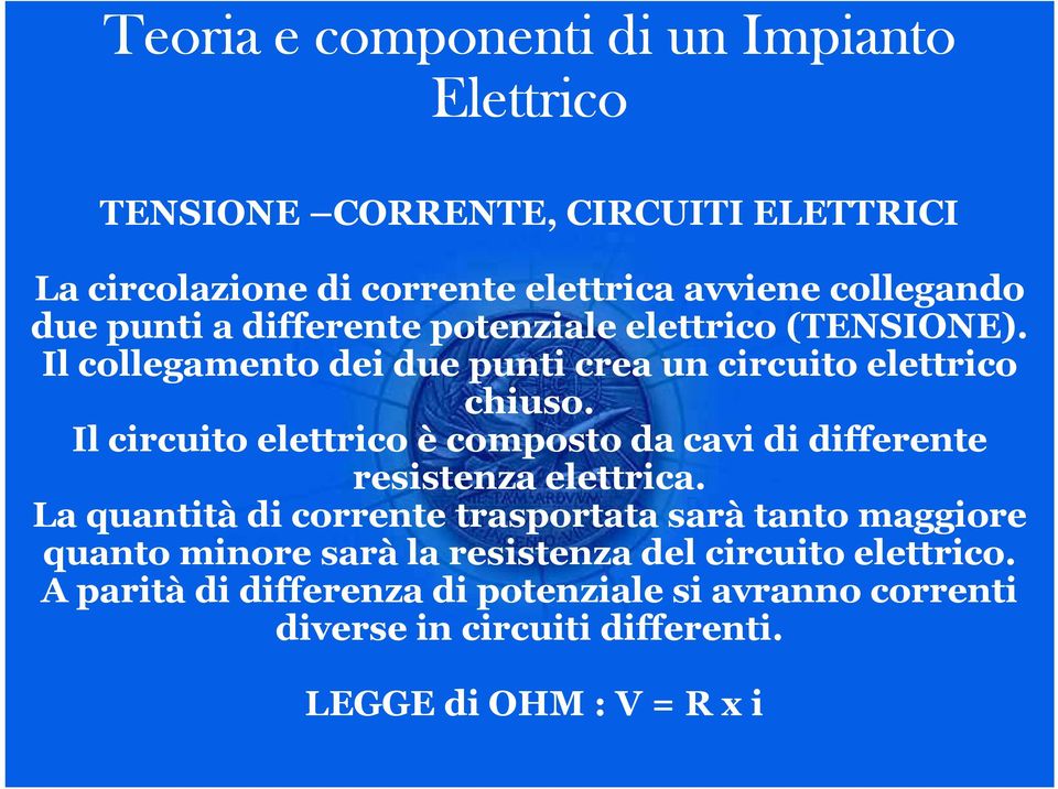 Il circuito elettrico è composto da cavi di differente resistenza elettrica.