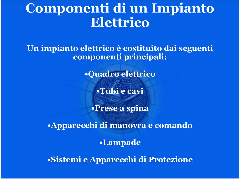 principali: Quadro elettrico Tubi e cavi Prese a spina